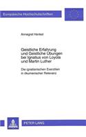 Geistliche Erfahrung Und Geistliche Uebungen Bei Ignatius Von Loyola Und Martin Luther