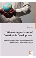 Different Approaches of Sustainable Development - The Global Level, the EU Guideline And the Success of Local Implementations