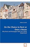 On the Choice to Rent or Own a House