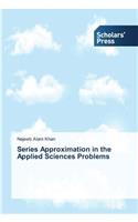 Series Approximation in the Applied Sciences Problems