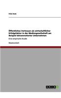 Öffentliches Vertrauen als wirtschaftlicher Erfolgsfaktor in der Mediengesellschaft am Beispiel börsennotierter Unternehmen