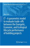 E3 – A parametric model to evaluate trade-offs between the Energetic, Economic, and Ecological lifecycle performance of building projects: (51 Mechanik, Werkstoffe und Konstruktion im Bauwesen)