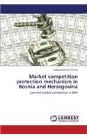 Market competition protection mechanism in Bosnia and Herzegovina: (English)