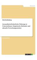 Gesundheitsförderliche Führung in Unternehmen. Empirische Befunde und aktuelle Forschungsansätze