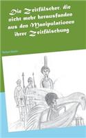 Zeitfälscher, die nicht mehr herausfanden aus den Manipulationen ihrer Zeitfälschung: Eine utopische Erählung