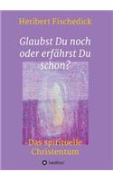 Glaubst Du noch oder erfährst Du schon?