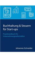Buchhaltung & Steuern für Start-ups: Praxishandbuch für Unternehmergesellschaften