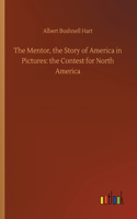 Mentor, the Story of America in Pictures: the Contest for North America