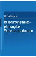 Ressourceneinsatzplanung Bei Werkstattproduktion