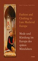 Fashion and Clothing in Late Medieval Europe - Mode Und Kleidung Im Europa Des Spaten Mittelalters