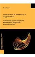 Coordination in Heterarchical Supply Chains: A Framework for the Design and Evaluation of Collaborative Planning Concepts