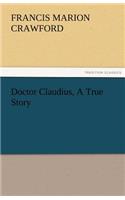 Doctor Claudius, A True Story