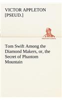 Tom Swift Among the Diamond Makers, or, the Secret of Phantom Mountain