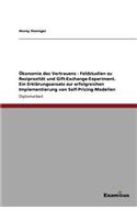 Ökonomie des Vertrauens - Feldstudien zu Reziprozität und Gift-Exchange-Experiment. Ein Erklärungsansatz zur erfolgreichen Implementierung von Self-Pricing-Modellen