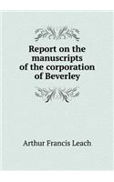 Report on the Manuscripts of the Corporation of Beverley