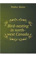 Bird-Nesting in North-West Canada