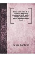 Traité sur le vénin de la vipere sur les poisons americains, sur le laurier-cerise et sur quelques autres poisons vegetaux Tome 2: (French)