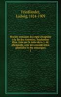 Moeurs romaines du regne d'Auguste a la fin des Antonins. Traduction libre, faite sur le texte de la 2. ed. allemande, avec des consideration generales et des remarques