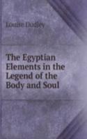 Egyptian Elements in the Legend of the Body and Soul .
