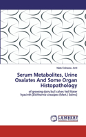 Serum Metabolites, Urine Oxalates And Some Organ Histopathology