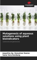 Mutagenesis of aqueous solutions using plant bioindicators