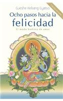 Ocho Pasos Hacia La Felicidad: El Modo Budista de Amar
