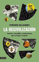 La recivilizacion: Desafios, zancadillas y motivaciones para arreglar el mundo