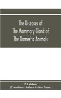 diseases of the mammary gland of the domestic animals