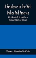 A Residence In The West Indies And America With A Narrative Of The Expedition To The Island Of Walcheren (Volume I)