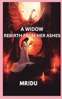 A WIDOW REBIRTH FROM HER ASHES: A Spiritual Journey-A Memoir