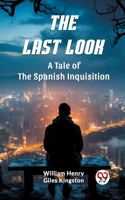 Last Look A Tale of the Spanish Inquisition