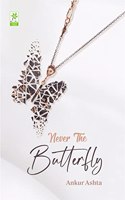 Never The Butterfly