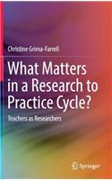 What Matters in a Research to Practice Cycle?