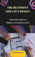 The Blueprint for UI/UX Design: Creating Digital Products People Love(15 Books on Tech)