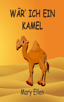 Wär' ich ein Kamel