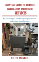 Essential Guide to Furnace Installation and Repair Services