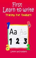 First Learn to Write: Tracing For Toddlers: Practice line tracing, pen control to trace and write ABC Letters and Numbers (Coloring Activity books for kids)