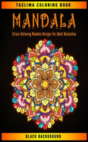 Mandala: Black Background Stress Relieving Mandala Designs For Adult Relaxation - An Adult Coloring Book Featuring 50 of the World's Most Beautiful Mandalas 