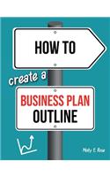 How To Create A Business Plan Outline