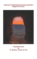 Exploring Transformational Learning Using Plato's Allegory of the Cave: A Qualitative Study By Dr. Rhonda A. Amenu-El, Ph.D