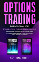 Options Trading: This Book Includes: Swing & Options Trading for Beginners 2020. Discover the Ultimate Guide on Stocks, Forex & Futures. Learn the Secrets and Psycho