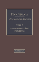 Pennsylvania Consolidated Statutes Title 2 Administrative Law Procedure 2020 Edition