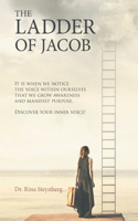 Ladder of Jacob: It Is When We Notice the Voice Within Ourselves That We Grow Awareness and Manifest Purpose. Discover Your Inner Voice!