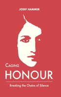 Caging the Honour: Breaking the Chains of Silence