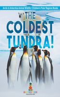 Coldest Tundra! Arctic & Antarctica Animal Wildlife Children's Polar Regions Books