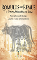 Romulus and Remus: The Twins Who Made Rome - Ancient Roman Mythology Children's Greek & Roman Books