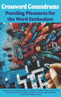 Crossword Conundrums: Puzzling Pleasures for the Word Enthusiast: Word Adventures Await: Engaging Crossword Puzzles for Young Minds