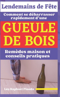 Lendemains de Fête: Comment se débarrasser rapidement d'une gueule de bois; remèdes maison et conseils pratiques