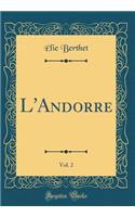 L'Andorre, Vol. 2 (Classic Reprint)