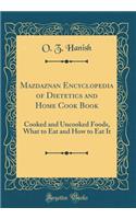 Mazdaznan Encyclopedia of Dietetics and Home Cook Book: Cooked and Uncooked Foods, What to Eat and How to Eat It (Classic Reprint)